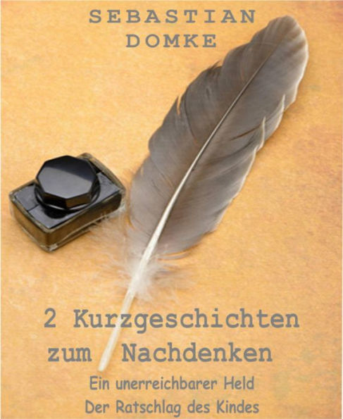 2 Kurzgeschichten zum Nachdenken: Ein unerreichbarer Held / Der Ratschlag des Kindes