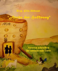 Title: *Arche der Hoffnung*: Autoren schreiben für notleidende Tiere, Author: Hrsg. Gitta Rübsaat