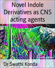 Title: Novel Indole Derivatives as CNS acting agents, Author: Dr Swathi Konda