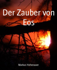 Title: Der Zauber von Eos, Author: Markus Hohenauer