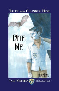 Title: Tales from Gulinger High: Tale Nineteen: Bite Me, Author: Julie Steimle