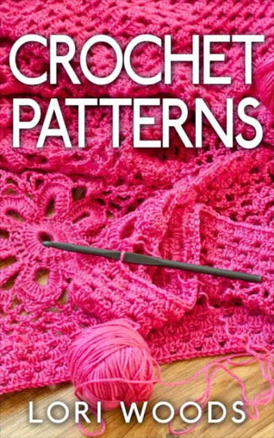Crochet Patterns By Lori Woods Nook Book Ebook Barnes Noble,Chinese Dessert Recipes Singapore