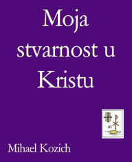 Title: Moja stvarnost u Kristu: Rijec Gospodnja, Author: Mihael Kozich