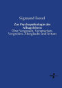 Zur Psychopathologie des Alltagslebens: Über Vergessen, Versprechen, Vergreifen, Aberglaube und Irrtum