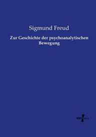Title: Zur Geschichte der psychoanalytischen Bewegung, Author: Sigmund Freud