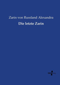 Title: Die letzte Zarin, Author: Zarin von Russland Alexandra