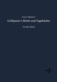 Title: Grillparzer´s Briefe und Tagebücher: Zweiter Band, Author: Franz Grillparzer