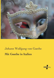Title: Mit Goethe in Italien, Author: Johann Wolfgang Von Goethe