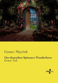 Title: Des deutschen Spiessers Wunderhorn: Erster Teil, Author: Gustav Meyrink