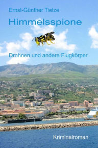 Title: Himmelsspione: Drohnen und andere Flugkörper, Author: Ernst-Günther Tietze