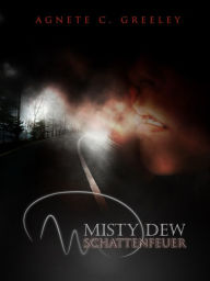 Title: MISTY DEW 1: Schattenfeuer, Author: Agnete C. Greeley