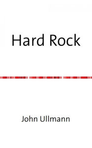 Title: Hard Rock: Gnadenlose und rücksichtslose Gedichte in der brutalen Form des totalen Reims, Author: John Ullmann