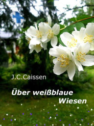 Title: Über weißblaue Wiesen, Author: J.C. Caissen