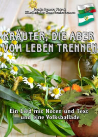 Title: Kräuter, die aber vom Leben trennen: Ein Lied mit Noten und Text und eine Volksballade, Author: Ivanka Ivanova Pietrek