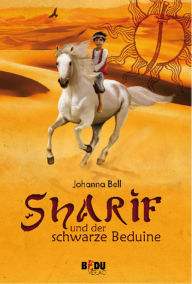 Title: Sharif und der schwarze Beduine: Sonne, Schwert, Salam alaikum, Author: Johanna Bell