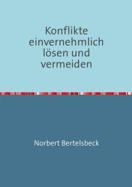 Title: Konflikte einvernehmlich lösen und vermeiden, Author: Norbert Bertelsbeck