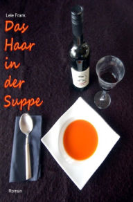 Title: Das Haar in der Suppe: Ist das der perfekte Mord?, Author: Lele Frank