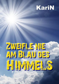 Title: Zweifle nie am Blau des Himmels, Author: KariN .