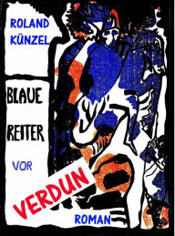 Title: Blaue Reiter vor Verdun, Author: Roland Künzel