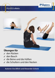 Title: PILATES effektiv: Übungen für den Rücken, den Bauch, die Beine und die Hüften, die Schultern und den Nacken, Author: Eva Billich