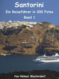 Title: Santorini - Reiseführer in 300 Fotos - Band 1, Author: Helmut Westerdorf