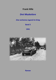 Title: Drei Musketiere - Eine verlorene Jugend im Krieg, Band 3, Author: Frank Hille