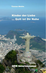 Title: Kinder der Liebe...Gott ist in Deiner Nähe, Author: Thomas Wiethe