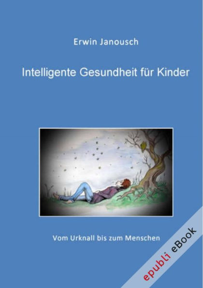 Intelligente Gesundheit für Kinder: Vom Urknall bis zum Mensch