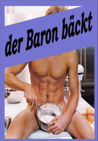 Title: der Baron bäckt: ein Backbuch für Liebhaber des Speziellen, Author: Baron Chris Brodmann
