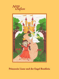 Title: Prinzessin Liane und der Engel Bonifatia, Author: Nora Olafson