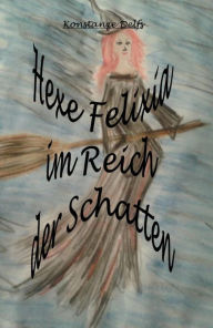 Title: Hexe Felixia im Reich der Schatten, Author: Konstanze Delfs