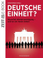 Deutsche Einheit?: Mauerfall, Wiedervereinigung - und wo wir heute stehen