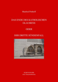 Title: Das Ende des katholischen Glaubens oder Der dritte Sündenfall, Author: Manfred Potthoff