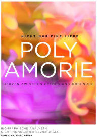 Title: Polyamorie - Herzen zwischen Erfolg und Hoffnung: Biographische Analysen nicht-monogamer Beziehungen, Author: Sina Muscarina