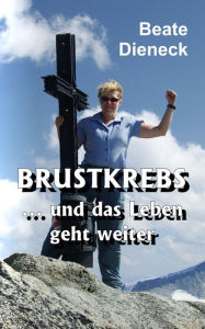 Title: Brustkrebs . und das Leben geht weiter, Author: Beate Dieneck