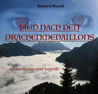 Title: JAGD NACH DEN DRACHENMEDAILLONS: auf den Spuren einer Legende, Author: Barbara Muschl