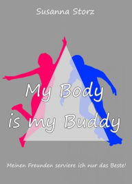 Title: Susanna Storz - My Body Is My Buddy: Meinen Freunden serviere ich nur das Beste!, Author: Susanna Storz