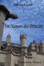 Im Namen des Prinzen: 1174 n. Chr.: Historischer Roman: Ritter aus England und Frankreich im Mittelalter