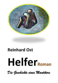 Title: Helfer: Die Geschichte eines Mantikers, Author: Reinhard Ost
