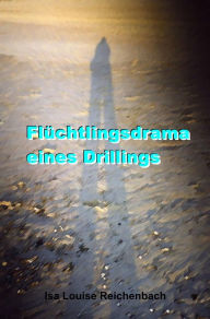 Title: Flüchtlingsdrama eines Drillings, Author: Isa Louise Reichenbach