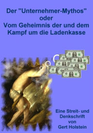 Title: Der Unternehmer-Mythos: Das Geheimnis der und der Kampf um die Ladenkasse, Author: Joachim Gerlach