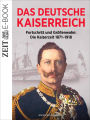 Das Deutsche Kaiserreich - Fortschritt und Größenwahn: Ein ZEIT Geschichte E-Book