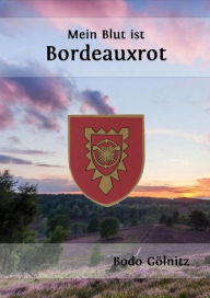 Title: Mein Blut ist Bordeauxrot: Die Erlebnisse eines ABC-Abwehrsoldaten in den 70er Jahren, Author: Bodo Gölnitz