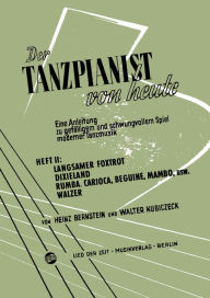 Title: Der Tanzpianist von heute II: Eine Anleitung zu gefälligem und schwungvollem Spiel moderner Tanzmusik, Author: Walter Kubiczeck