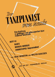 Title: Der Tanzpianist von heute III: Eine Anleitung zu gefälligem und schwungvollem Spiel moderner Tanzmusik, Author: Walter Kubiczeck
