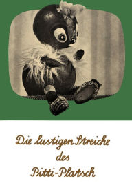 Title: Die lustigen Streiche des Pitti-Platsch: Ein musikalisches Bilderbuch, Author: Ingeborg Feustel