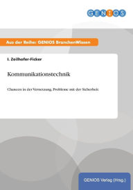 Title: Kommunikationstechnik: Chancen in der Vernetzung, Probleme mit der Sicherheit, Author: I. Zeilhofer-Ficker
