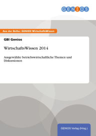 Title: WirtschaftsWissen 2014: Ausgewählte betriebswirtschaftliche Themen und Diskussionen, Author: GBI Genios