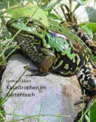 Title: Katastrophen im Gartenteich: Erlebnisse mit Fischen und Fröschen, Author: Gerhard Ebert