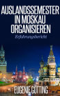 AUSLANDSSEMESTER IN MOSKAU ORGANISIEREN: Erfahrungsbericht